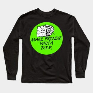 Make Friends With a Book Long Sleeve T-Shirt